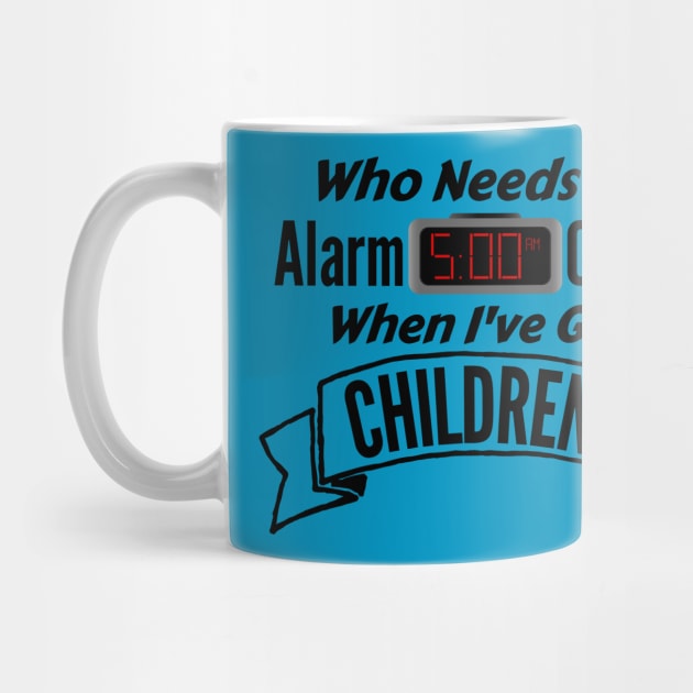 Who Needs an Alarm Clock with Children - Tired Parents T-Shirt by lucidghost